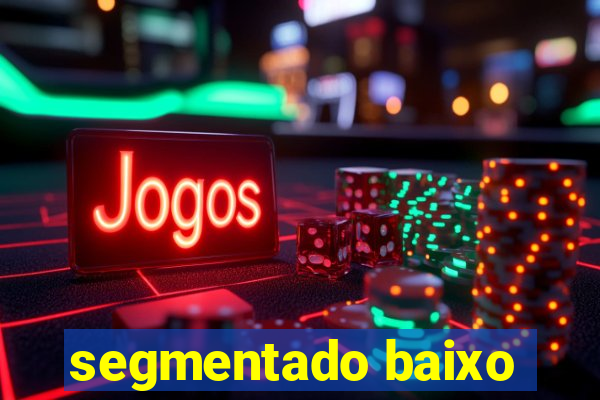 segmentado baixo